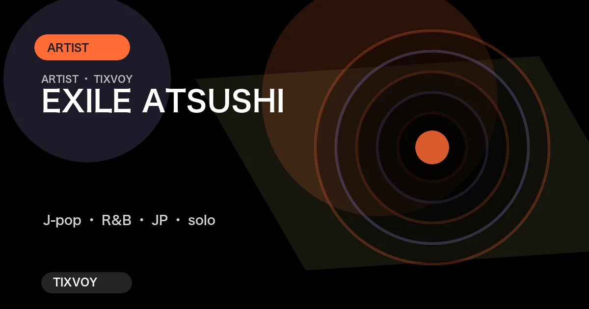 EXILE ATSUSHI Concert Tickets