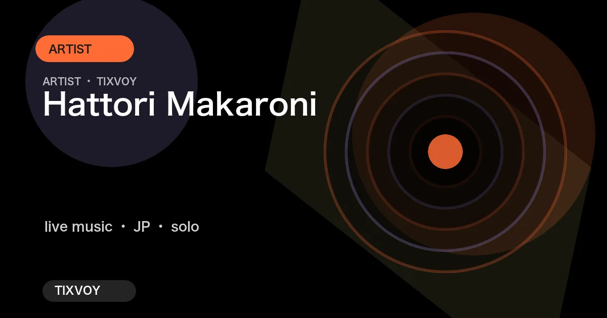 Hattori (macaroni enpitsu) 演唱会门票