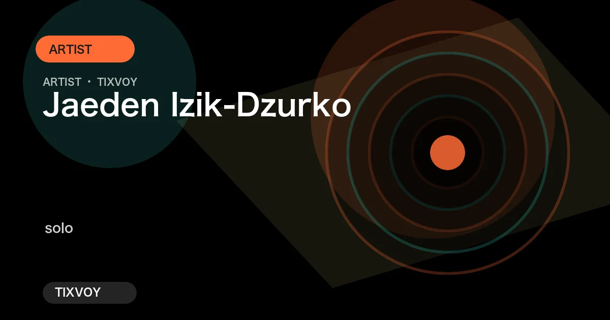 Jaeden Izik-Dzurko Concert Tickets